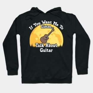 If You Want Me To Listen... Talk About Guitar Funny illustration vintage Hoodie